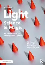 Light Science and Magic: An Introduction to Photographic Lighting by Fil Hunter, Steven Biver, Paul Fuqua, and Robin Reid